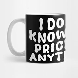 I Don't Know The Price Of Anything Funny Quote Mug